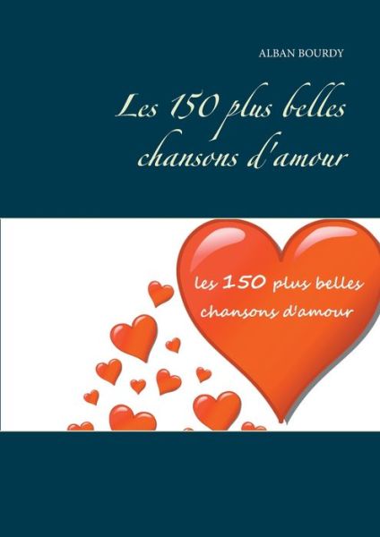 Cover for Alban Bourdy · Les 150 plus belles chansons d'amour (Paperback Book) (2020)