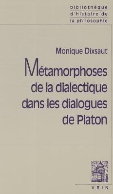 Cover for Monique Dixsaut · Metamorphoses De La Dialectique Dans Les Dialogues De Platon (Bibliotheque D'histoire De La Philosophie - Poche) (French Edition) (Paperback Book) [French edition] (2001)