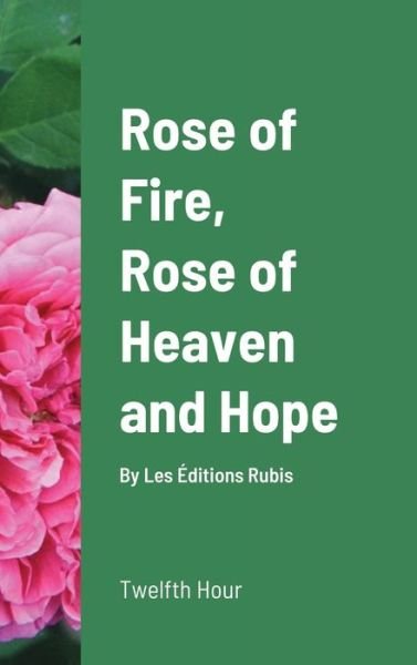 Cover for Twelfth Hour · Rose of Fire, Rose of Heaven and Hope (HardCover) (Hardcover bog) (2021)