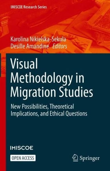 Cover for Ka Nikielska-sekula · Visual Methodology in Migration Studies: New Possibilities, Theoretical Implications, and Ethical Questions - IMISCOE Research Series (Hardcover Book) [1st ed. 2021 edition] (2021)