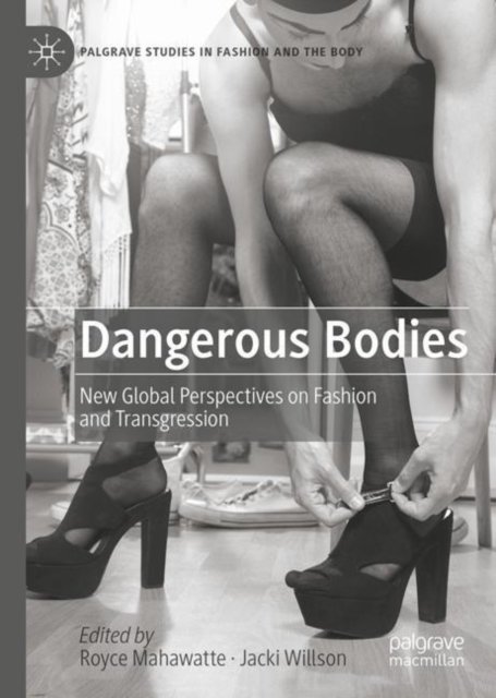 Cover for Dangerous Bodies: New Global Perspectives on Fashion and Transgression - Palgrave Studies in Fashion and the Body (Hardcover Book) [1st ed. 2023 edition] (2023)