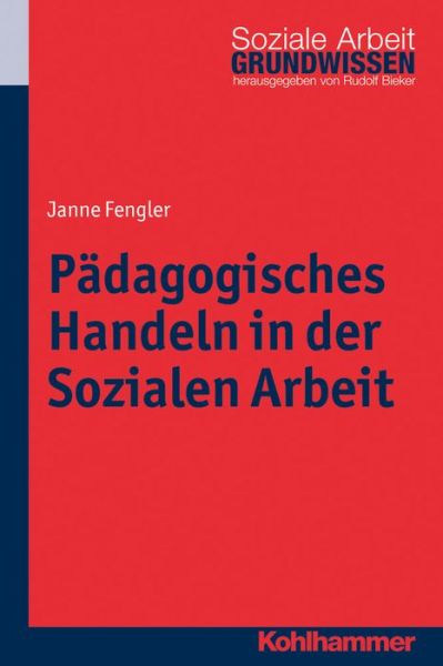 Cover for Janne Fengler · Pädagogisches Handeln in Der Sozialen Arbeit (Grundwissen Soziale Arbeit) (German Edition) (Paperback Book) [German edition] (2017)