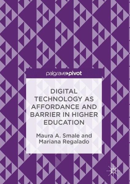 Cover for Maura A. Smale · Digital Technology as Affordance and Barrier in Higher Education (Hardcover Book) [1st ed. 2017 edition] (2016)