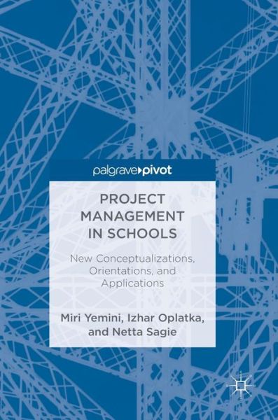 Cover for Miri Yemini · Project Management in Schools: New Conceptualizations, Orientations, and Applications (Hardcover Book) [1st ed. 2018 edition] (2018)