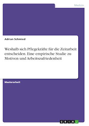 Cover for Adrian Schmied · Weshalb sich Pflegekrafte fur die Zeitarbeit entscheiden. Eine empirische Studie zu Motiven und Arbeitszufriedenheit (Paperback Book) (2021)