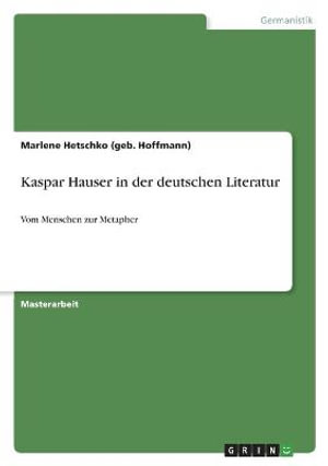 Cover for Marlene Hetschko (Geb Hoffmann) · Kaspar Hauser in der deutschen Literatur (Paperback Book) (2021)