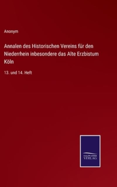 Annalen des Historischen Vereins fur den Niederrhein inbesondere das Alte Erzbistum Koeln - Anonym - Bøker - Salzwasser-Verlag - 9783375069070 - 28. juni 2022