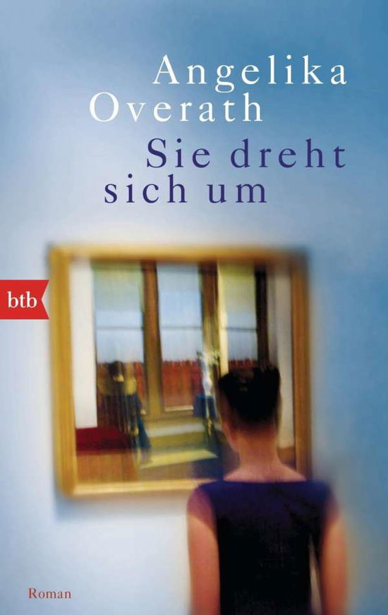 Sie dreht sich um - Angelika Overath - Books - Verlagsgruppe Random House GmbH - 9783442714070 - August 8, 2016