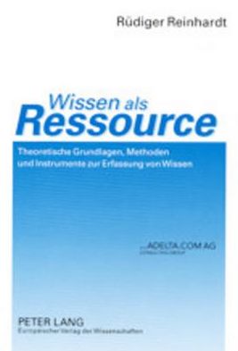 Cover for Ruediger Reinhardt · Wissen ALS Ressource: Theoretische Grundlagen, Methoden Und Instrumente Zur Erfassung Von Wissen (Paperback Book) [German edition] (2002)