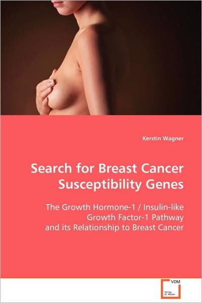 Cover for Kerstin Wagner · Search for Breast Cancer Susceptibility Genes: the Growth Hormone-1 / Insulin-like Growth Factor-1 Pathway and Its Relationship to Breast Cancer (Taschenbuch) (2008)