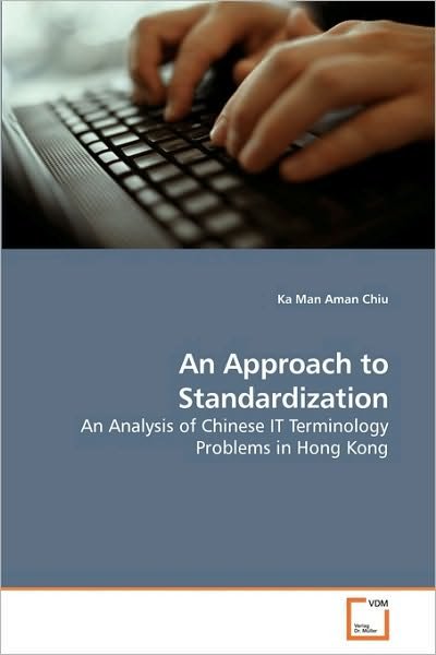 Cover for Ka Man Aman Chiu · An Approach to Standardization: an Analysis of Chinese It Terminology Problems in Hong Kong (Pocketbok) (2009)