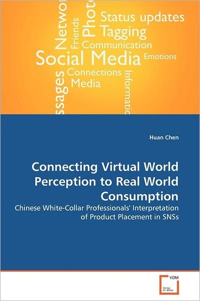 Cover for Huan Chen · Connecting Virtual World Perception to Real World Consumption: Chinese White-collar Professionals' Interpretation of Product Placement in Snss (Paperback Book) (2011)