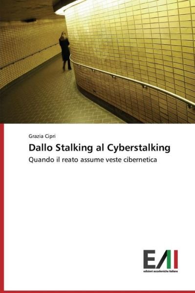 Cover for Cipri Grazia · Dallo Stalking Al Cyberstalking (Paperback Book) (2015)