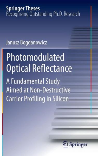 Cover for Janusz Bogdanowicz · Photomodulated Optical Reflectance: A Fundamental Study Aimed at Non-Destructive Carrier Profiling in Silicon - Springer Theses (Hardcover Book) [2012 edition] (2012)