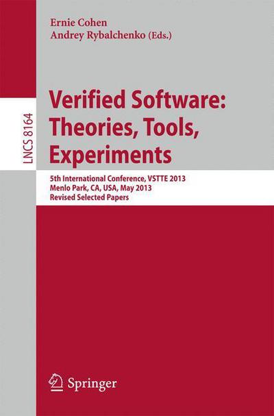 Cover for Ernie Cohen · Verified Software: Theorie, Tools, Experiments: 5th International Conference, VSTTE 2013, Menlo Park, CA, USA, May 17-19, 2013, Revised Selected Papers - Programming and Software Engineering (Paperback Book) [2014 edition] (2014)