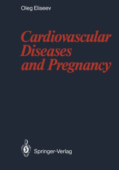 Cover for Oleg M. Eliseev · Cardiovascular Diseases and Pregnancy (Paperback Book) [Softcover reprint of the original 1st ed. 1988 edition] (2011)