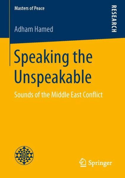 Cover for Adham Hamed · Speaking the Unspeakable: Sounds of the Middle East Conflict - Masters of Peace (Pocketbok) [1st ed. 2016 edition] (2016)