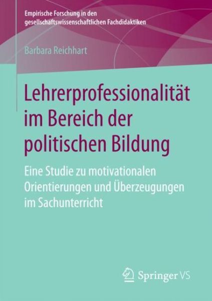 Cover for Barbara Reichhart · Lehrerprofessionalitat Im Bereich Der Politischen Bildung: Eine Studie Zu Motivationalen Orientierungen Und UEberzeugungen Im Sachunterricht - Empirische Forschung in Den Gesellschaftswissenschaftlichen (Paperback Book) [1. Aufl. 2018 edition] (2017)
