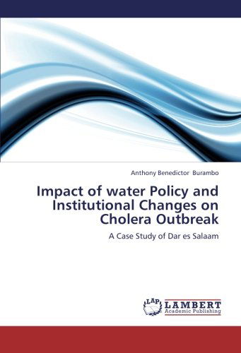 Cover for Anthony Benedictor Burambo · Impact of Water Policy and Institutional Changes  on Cholera Outbreak: a Case Study of Dar Es Salaam (Paperback Book) (2012)