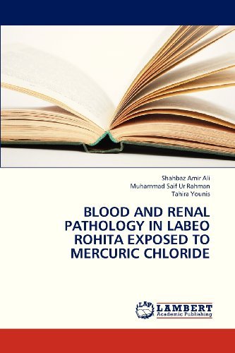 Cover for Tahira Younis · Blood and Renal Pathology in Labeo Rohita Exposed to Mercuric Chloride (Paperback Book) (2013)