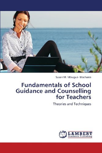 Fundamentals of School Guidance and Counselling for Teachers: Theories and Techniques - Susan   M. Mbugua- Macharia - Books - LAP LAMBERT Academic Publishing - 9783659398070 - July 13, 2013