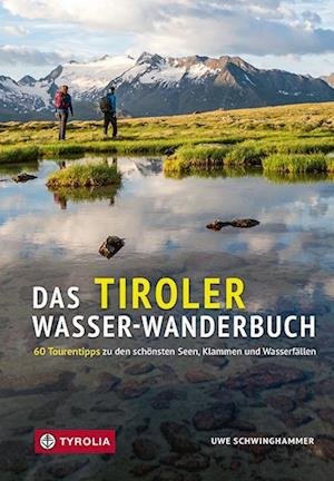 Cover for Uwe Schwinghammer · Das Tiroler Wasser-Wanderbuch (Book) (2023)