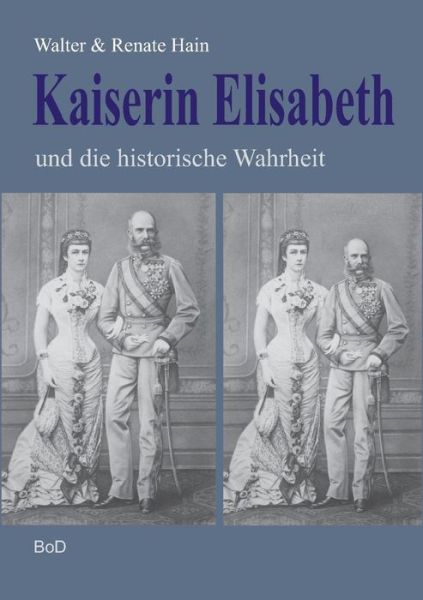 Cover for Renate Hain · Kaiserin Elisabeth Und Die Historische Wahrheit (Paperback Book) (2015)