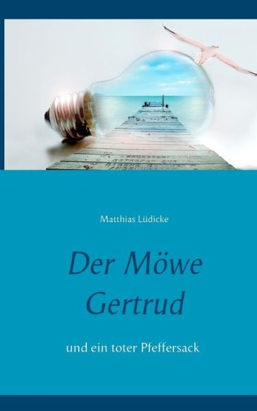 Cover for Matthias Ludicke · Der Moewe Gertrud: und ein toter Pfeffersack (Paperback Book) (2019)