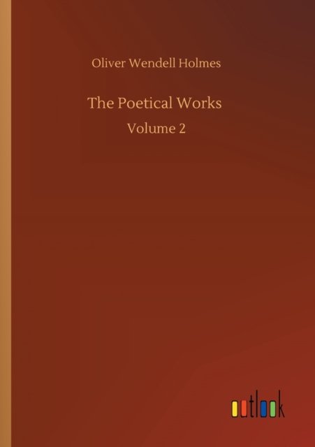 Cover for Oliver Wendell Holmes · The Poetical Works: Volume 2 (Pocketbok) (2020)