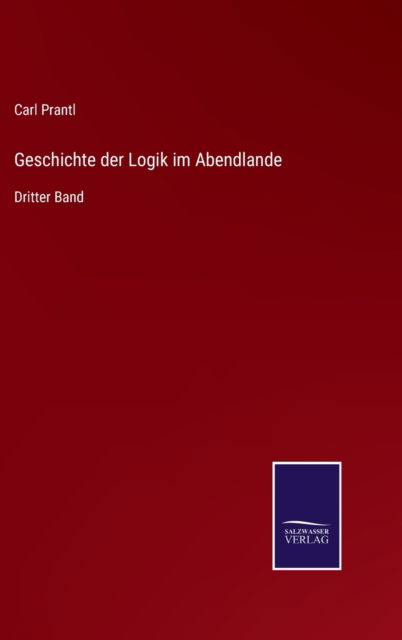 Cover for Carl Prantl · Geschichte der Logik im Abendlande (Hardcover Book) (2021)