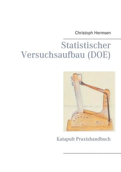 Cover for Christoph Hermsen · Statistischer Versuchsaufbau (DOE): Katapult Praxishandbuch (Paperback Book) (2020)