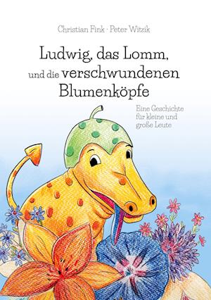 Cover for Christian Fink · Ludwig, das Lomm, und die verschwundenen Blumenköpfe (Hardcover Book) (2021)
