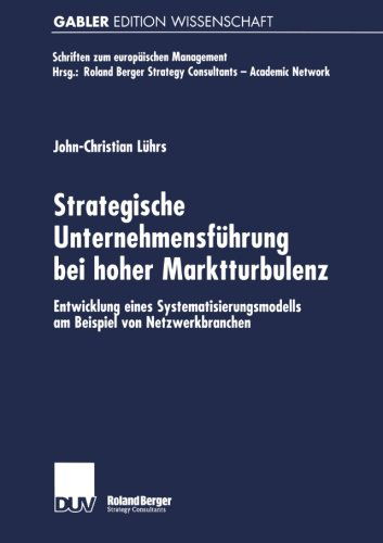 John Christian Luhrs · Strategische Unternehmensfuhrung Bei Hoher Marktturbulenz: Entwicklung Eines Systematisierungsmodells Am Beispiel Von Netzwerkbranchen - Schriften Zum Europaischen Management (Paperback Book) [2001 edition] (2001)