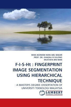 Cover for Wan Aezwani Wan Abu Bakar · F-i-s-ht : Fingerprint Image Segmentation Using Hierarchical Technique: : a Master's Degree Dissertation of Universiti Teknologi Malaysia (Paperback Book) (2010)