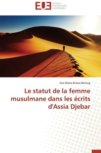 Cover for Ana Maria Briana Belciug · Le Statut De La Femme Musulmane Dans Les Écrits D'assia Djebar (Paperback Book) [French edition] (2018)