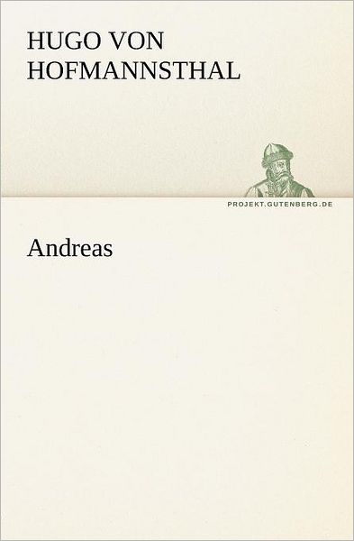 Andreas (Tredition Classics) (German Edition) - Hugo Von Hofmannsthal - Books - tredition - 9783842406070 - May 7, 2012