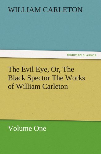 Cover for William Carleton · The Evil Eye, Or, the Black Spector the Works of William Carleton, Volume One (Tredition Classics) (Paperback Book) (2011)