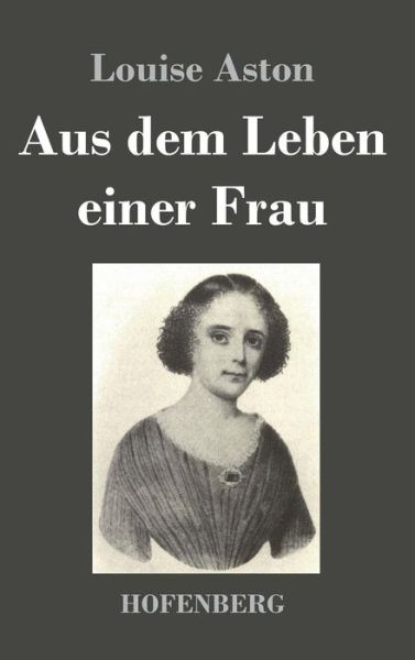 Cover for Louise Aston · Aus Dem Leben Einer Frau (Hardcover Book) (2013)