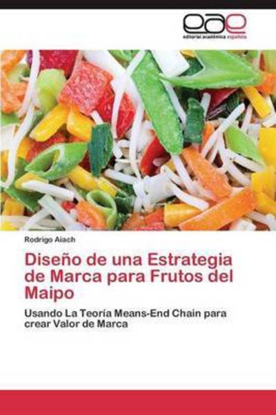 Cover for Aiach Rodrigo · Diseno De Una Estrategia De Marca Para Frutos Del Maipo (Paperback Book) (2011)