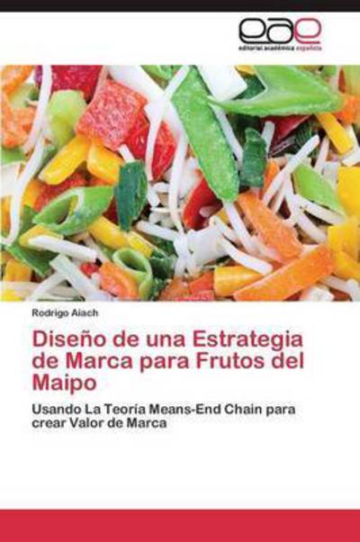 Cover for Aiach Rodrigo · Diseno De Una Estrategia De Marca Para Frutos Del Maipo (Taschenbuch) (2011)