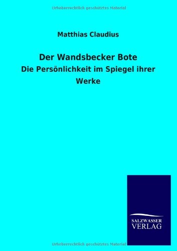 Der Wandsbecker Bote - Matthias Claudius - Kirjat - Salzwasser-Verlag Gmbh - 9783846015070 - perjantai 14. joulukuuta 2012