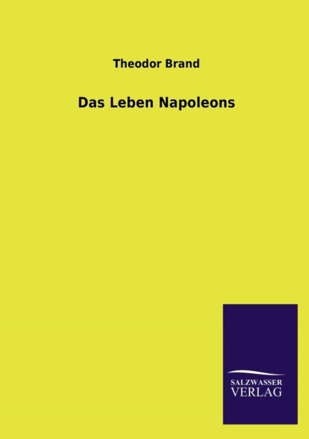 Cover for Theodor Brand · Das Leben Napoleons (Paperback Book) [German edition] (2013)