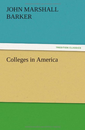 Colleges in America - John Marshall Barker - Books - TREDITION CLASSICS - 9783847216070 - December 13, 2012