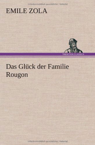 Das Gluck Der Familie Rougon - Emile Zola - Kirjat - TREDITION CLASSICS - 9783847274070 - perjantai 18. lokakuuta 2013