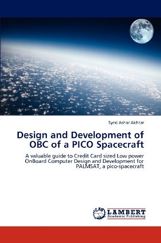 Cover for Syed Ashar Akhtar · Design and Development of Obc of a Pico Spacecraft: a Valuable Guide to Credit Card Sized Low Power Onboard Computer Design and Development for Palmsat, a Pico-spacecraft (Paperback Bog) (2012)