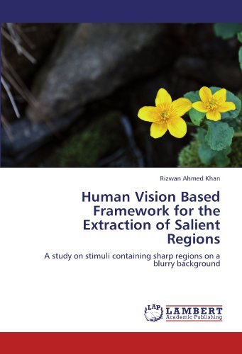 Cover for Rizwan Ahmed Khan · Human Vision Based Framework for the Extraction of Salient Regions: a Study on Stimuli Containing Sharp Regions on a Blurry Background (Paperback Bog) (2012)