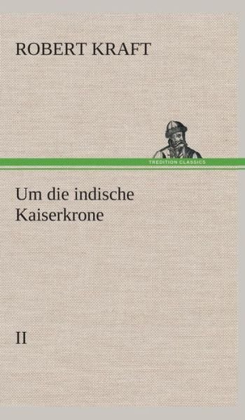 Cover for Robert Kraft · Um Die Indische Kaiserkrone III (Inbunden Bok) [German edition] (2013)