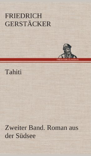 Cover for Friedrich Gerstacker · Tahiti. Zweiter Band. Roman Aus Der Sudsee (Hardcover Book) [German edition] (2013)