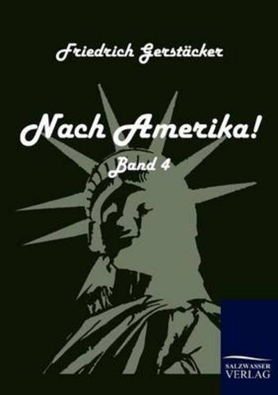 Nach Amerika! - Friedrich Gerstäcker - Libros - Salzwasser-Verlag GmbH - 9783861951070 - 7 de diciembre de 2009