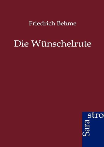 Cover for Friedrich Behme · Die Wünschelrute (Paperback Book) [German edition] (2012)